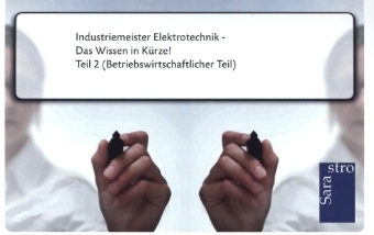 Industriemeister Elektrotechnik - Das Wissen in Kürze -  Hrsg. Sarastro GmbH