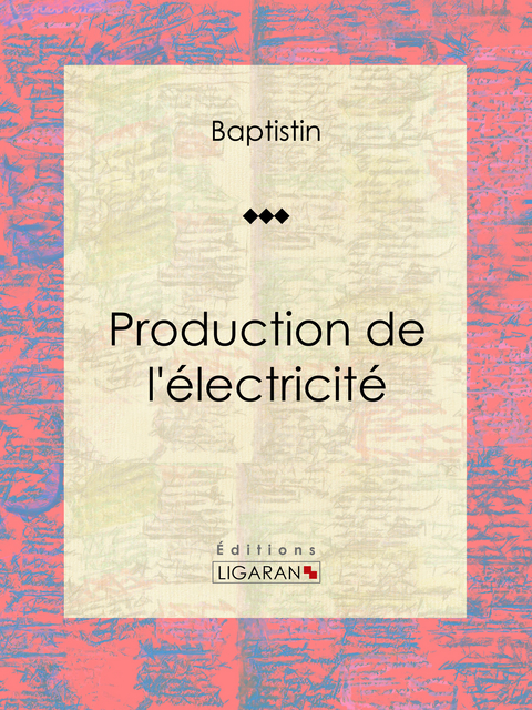 Production de l'electricite -  Baptistin,  Ligaran