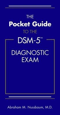 The Pocket Guide to the DSM-5® Diagnostic Exam - Abraham M. Nussbaum