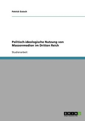 Politisch-ideologische Nutzung von Massenmedien im Dritten Reich - Peter Geng