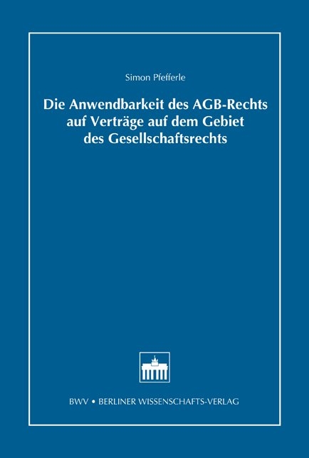 Die Anwendbarkeit des AGB-Rechts auf Verträge auf dem Gebiet des Gesellschaftsrechts - Simon Pfefferle