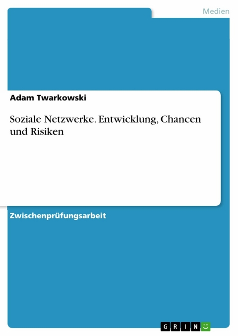 Soziale Netzwerke. Entwicklung, Chancen und Risiken -  Adam Twarkowski