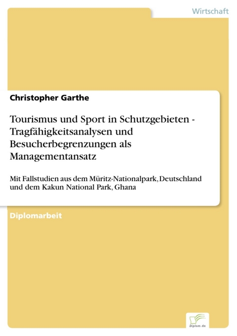 Tourismus und Sport in Schutzgebieten - Tragfähigkeitsanalysen und Besucherbegrenzungen als Managementansatz -  Christopher Garthe