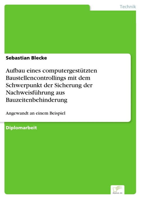 Aufbau eines computergestützten Baustellencontrollings mit dem Schwerpunkt der Sicherung der Nachweisführung aus Bauzeitenbehinderung -  Sebastian Blecke