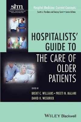 Hospitalists' Guide to the Care of Older Patients - Brent C. Williams, Preeti N. Malani, David H. Wesorick