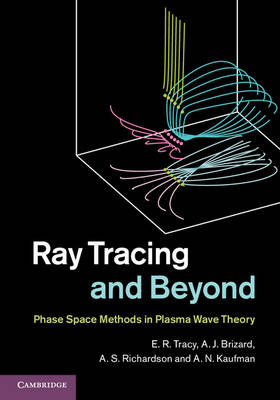 Ray Tracing and Beyond - E. R. Tracy, A. J. Brizard, A. S. Richardson, A. N. Kaufman