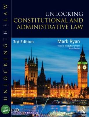 Unlocking Constitutional and Administrative Law - Mark Ryan, Steve Foster