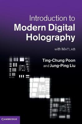 Introduction to Modern Digital Holography - Ting-Chung Poon, Jung-Ping Liu