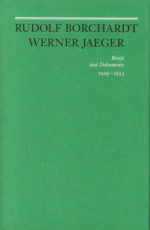 Rudolf Borchardt - Werner Jaeger. Briefe und Dokumente - Rudolf Borchardt, Werner Jaeger