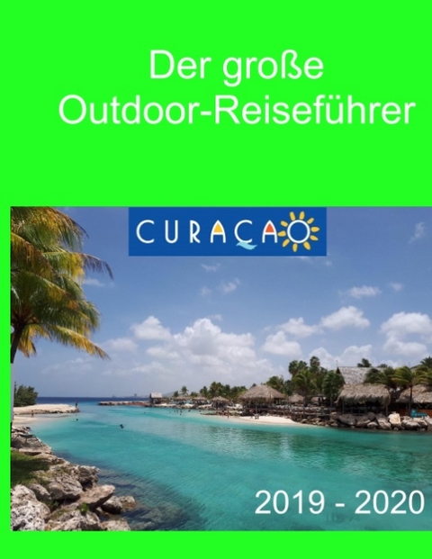 Der große Outdoor-Reiseführer Curacao - Elke Verheugen, Christopher Böhm