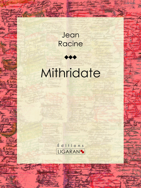 Mithridate - Jean Racine,  Ligaran