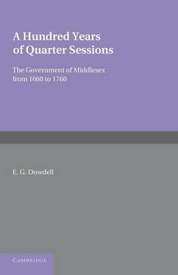 A Hundred Years of Quarter Sessions - E. G. Dowdell