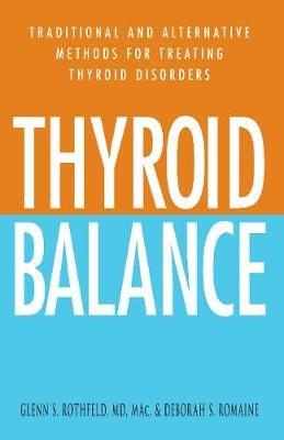 Thyroid Balance - Glenn S Rothfeld, Deborah S. Romaine