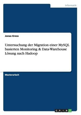 Untersuchung der Migration einer MySQL basierten Monitoring & Data-Warehouse LÃ¶sung nach Hadoop - Jonas Kress