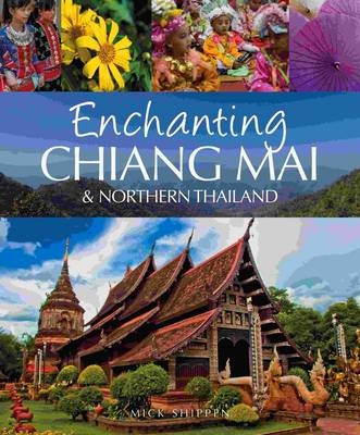 Enchanting Chiang Mai & Northern Thailand - Mick Shippen