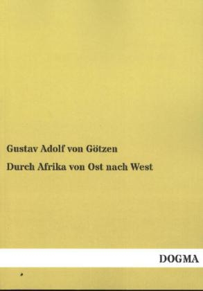 Durch Afrika von Ost nach West - Gustav Adolf von GÃ¶tzen