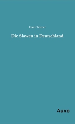 Die Slawen in Deutschland - Franz Tetzner