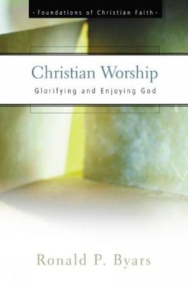 Christian Worship - Ronald P. Byars