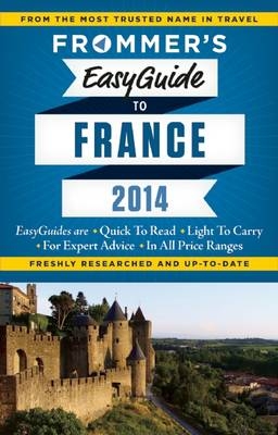 Frommer's EasyGuide to France 2014 - Margie Rynn, Lily Heise, Tristan Rutherford, Kathryn Tomasetti