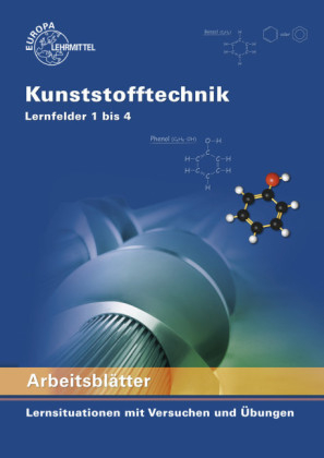 Arbeitsblätter Kunststofftechnik Lernfelder 1 bis 4 - Karl-Heinz Küspert, Gerhard Lindenblatt, Dietmar Morgner, Ulrike Rudolph, Albrecht Schmidt, Frank Schwarze