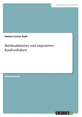 Habitualisiertes und impulsives Kaufverhalten - Fabian-Carlos Guhl