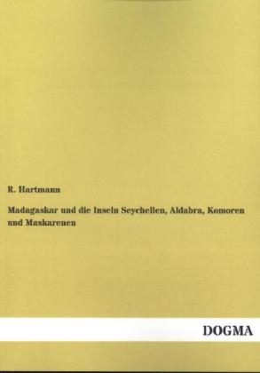 Madagaskar und die Inseln Seychellen, Aldabra, Komoren und Maskarenen - R. Hartmann