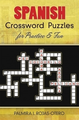 Spanish Crossword Puzzles for Practice and Fun - Palmira I. Rojas-Otero