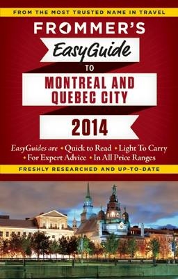 Frommer's EasyGuide to Montreal and Quebec City 2014 - Ms Leslie Brokaw, Ms Erin Trahan, Mr Matthew Barber