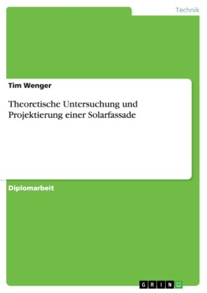 Theoretische Untersuchung und Projektierung einer Solarfassade - Tim Wenger