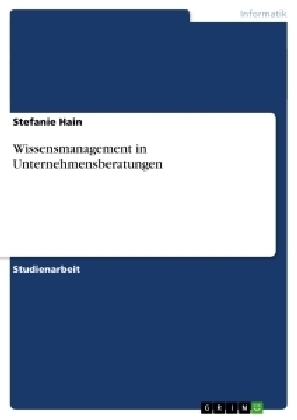 Wissensmanagement in Unternehmensberatungen - Stefanie Hain