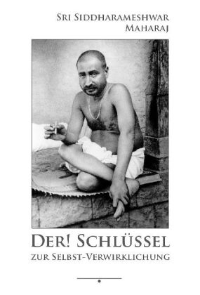 Der Schlüssel! zur Selbst-Verwirklichung - Siddharameshwar Maharaj