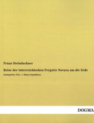 Reise der Ã¶sterreichischen Fregatte Novara um die Erde - Franz Steindachner