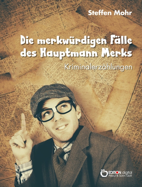 Die merkwürdigen Fälle des Hauptmann Merks - Steffen Mohr