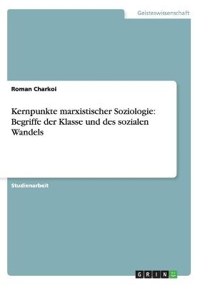 Kernpunkte marxistischer Soziologie: Begriffe der Klasse und des sozialen Wandels - Roman Charkoi