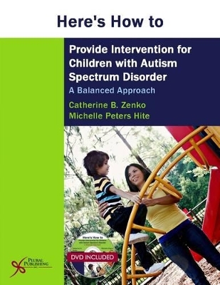 Here's How to Provide Intervention for Children with Autism Spectrum Disorder - Catherine B. Zenko, Michelle Peters Hite