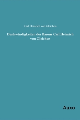 DenkwÃ¼rdigkeiten des Barons Carl Heinrich von Gleichen - Carl Heinrich von Gleichen