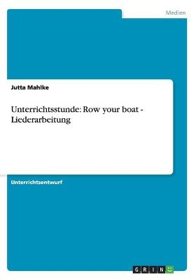 Unterrichtsstunde: Row your boat - Liederarbeitung - Jutta Mahlke
