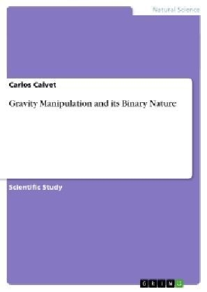Gravity Manipulation and its Binary Nature - Carlos Calvet