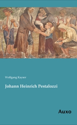 Johann Heinrich Pestalozzi - Wolfgang Kayser