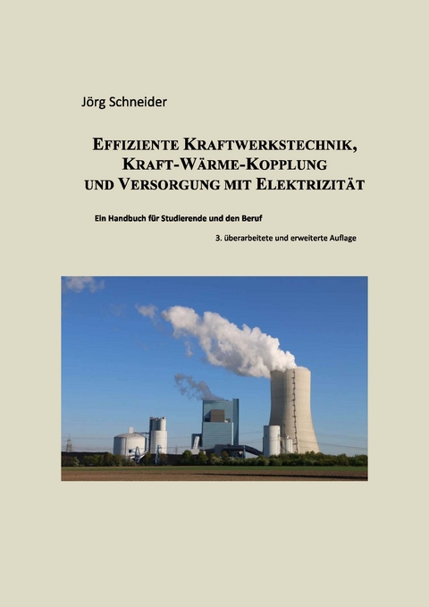 Effiziente Kraftwerkstechnik, Kraft-Wärme-Kopplung und Versorgung mit Elektrizität - Jörg Schneider