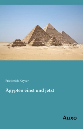 Ägypten einst und jetzt - Friederich Kayser