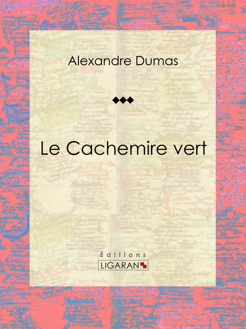 Le Cachemire vert - Alexandre Dumas,  Ligaran