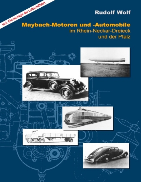 Maybach-Motoren und Automobile im Rhein-Neckar-Dreieck und der Pfalz - Rudolf Wolf