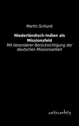 NiederlÃ¤ndisch-Indien als Missionsfeld - Martin Schlunk