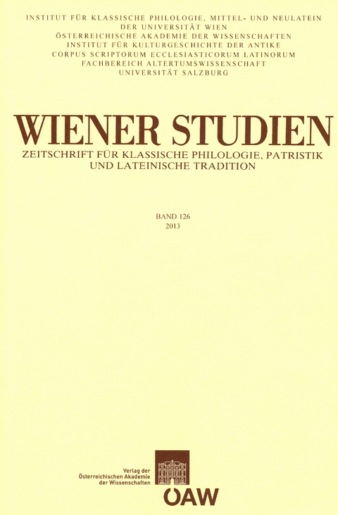 Wiener Studien — Zeitschrift für Klassische Philologie, Patristik und lateinische Tradition, Band 126/2013 - 