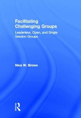 Facilitating Challenging Groups - Nina W. Brown