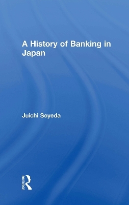 A History of Banking in Japan - Juichi Soyeda