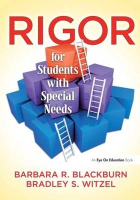 Rigor for Students with Special Needs - Barbara R. Blackburn, Bradley S. Witzel