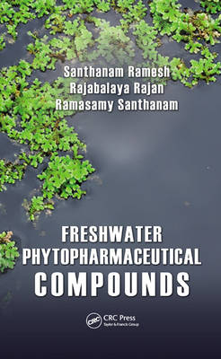 Freshwater Phytopharmaceutical Compounds - Santhanam Ramesh, Rajabalaya Rajan, Ramasamy Santhanam