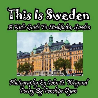 This Is Sweden---A Kid's Guide To Stockholm, Swedem - Penelope Dyan